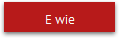 E wie